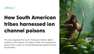 How South American tribes harnessed ion channel poisons. Curare